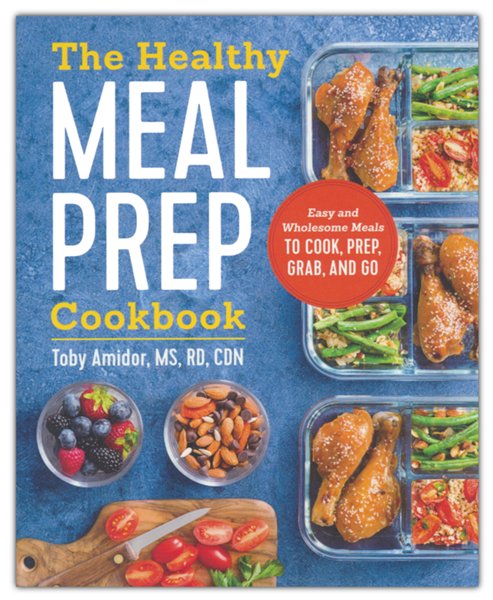 The Healthy Meal Prep Cookbook: Easy and Wholesome Meals to Cook, Prep