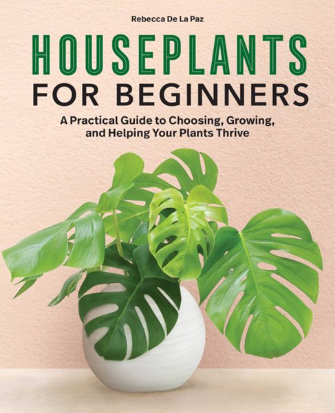 Houseplants for Beginners (Hardcover): A Practical Guide to Choosing,